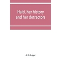 Haiti, her history and her detractors