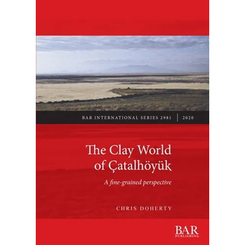 The Clay World of Çatalhöyük: A fine-grained perspective