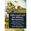 Hollywood and the Military Bureaucracy: Depicting America's Fighting Forces at Their Best and Worst
