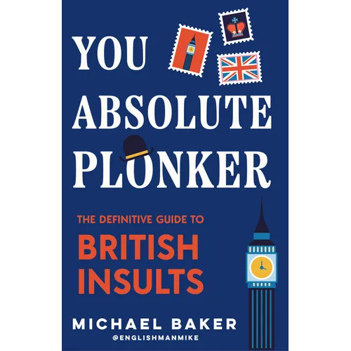 You Absolute Plonker: The Definitive Guide to British Insults (British Slang, Dry Humor, Funny Gift for Adults)