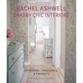 Rachel Ashwell Shabby Chic Interiors: My Rooms, Treasures and Trinkets