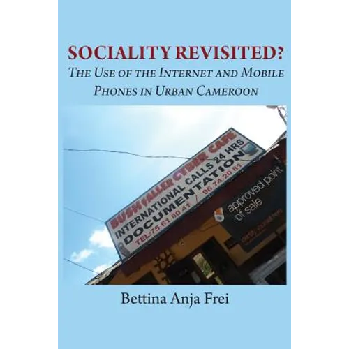 Sociality Revisited? the Use of the Internet and Mobile Phones in Urban Cameroon