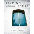 Reading Frames: Explorations in What Makes a Photograph Work