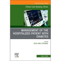 Management of the Hospitalized Patient with Diabetes, an Issue of Critical Care Nursing Clinics of North America: Volume 37-1