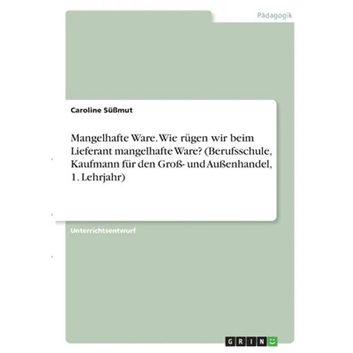 Mangelhafte Ware. Wie rügen wir beim Lieferant mangelhafte Ware? (Berufsschule, Kaufmann für den Groß- und Außenhandel, 1. Lehrjahr)