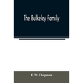 The Bulkeley family; or the descendants of Rev. Peter Bulkeley, who settled at Concord, Mass., in 1636. Compiled at the request of Joseph E. Bulkeley