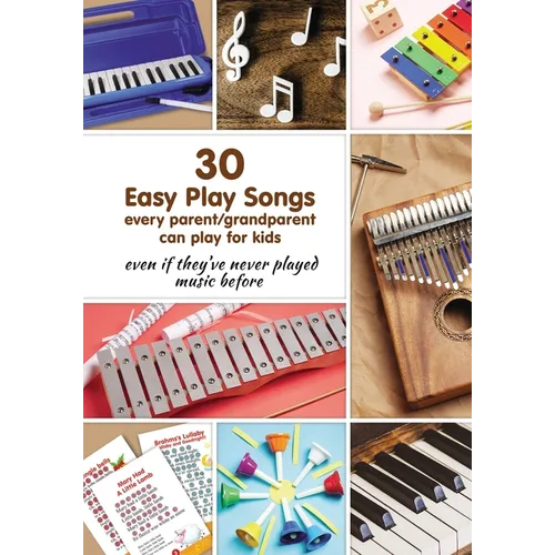 30 Easy Play Songs every parent/grandparent can play for kids even if they've never played music before: Beginner Sheet Music for piano, melodica, kal