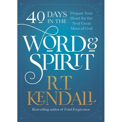40 Days in the Word and Spirit: Prepare Your Heart for the Next Great Move of God
