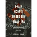 Brain Science Under the Swastika: Ethical Violations, Resistance, and Victimization of Neuroscientists in Nazi Europe
