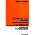 Günzburg Und Der Fall Josef Mengele: Die Heimatstadt Und Die Jagd Nach Dem Ns-Verbrecher