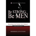 Be Strong, Be Men: Responding to the Christian Call to Manhood