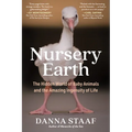 Nursery Earth: The Hidden World of Baby Animals and the Amazing Ingenuity of Life