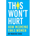 This Won't Hurt: How Medicine Fails Women