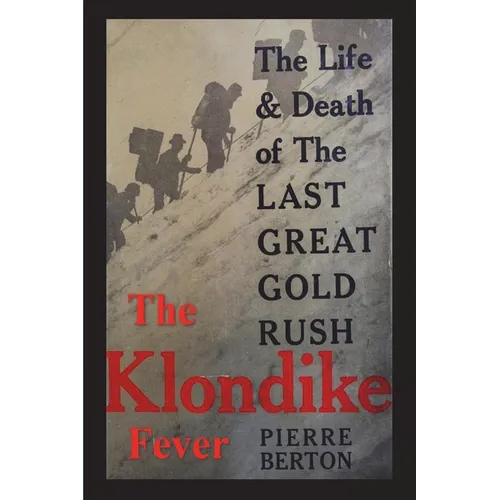 The Klondike Fever: The Life and Death of the Last Great Gold Rush (original edition)