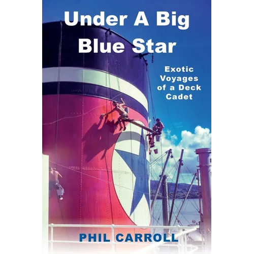 Under A Big Blue Star: Exotic Voyages of a Deck Cadet