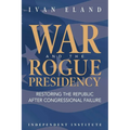 War and the Rogue Presidency: Restoring the Republic After Congressional Failure