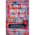 Between the Idea and the Reality: Decision-Making for the Thinking Educational Leader