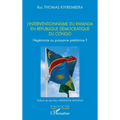 L'interventionnisme du Rwanda en République Démocratique du Congo: Hégémonie ou puissance prédatrice ?