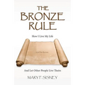 The Bronze Rule: How I Live My Life And Let Other People Live Theirs