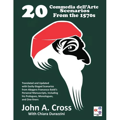 20 Commedia dell'Arte Scenarios From the 1570s: Translated and Updated with Easily-Staged Scenarios from Abagaro Francesco Baldi's Personal Manuscript