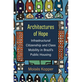 Architectures of Hope: Infrastructural Citizenship and Class Mobility in Brazil's Public Housing