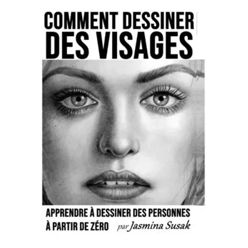Comment Dessiner des Visages: Apprendre à Dessiner des Personnes à Partir de Zéro