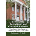 Lowcountry Agricultural and Convivial Societies: Where Planters Came Together in Antebellum Georgetown, South Carolina