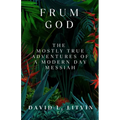 Frum God: The Mostly True Adventures of a Modern Day Messiah