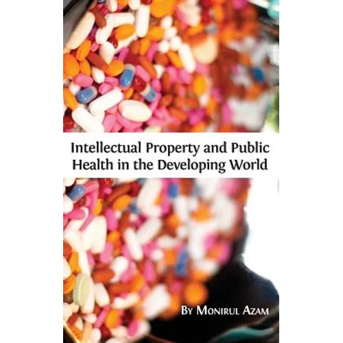 Intellectual Property and Public Health in the Developing World