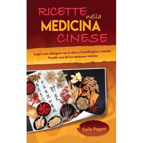 Ricette Nella Medicina Cinese: Scopri le ricette per dimagrire con la dieta e l' autodisciplina orientale. Utilizza il cibo come cura per un dimagrime