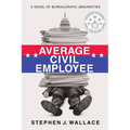 Average Civil Employee: A Novel of Bureaucratic Absurdities