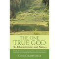 The One True God - His Characteristics and Names: A Daily Devotional on getting to know and love the One True God - by studying His Characteristics an