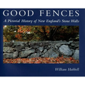 Good Fences: A Pictorial History of New England's Stone Walls