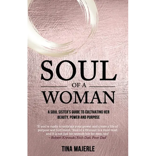 Soul of a Woman: A soul sister's guide to cultivating her beauty, power and purpose