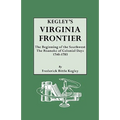 Kegley's Virginia Frontier. the Beginning of the Southwest, the Roanoke of Colonial Days, 1740-1783, with Maps and Illustrations