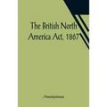 The British North America Act, 1867