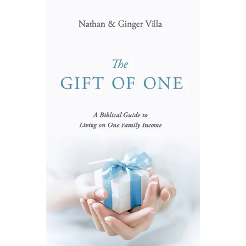 The Gift of One: A Biblical Guide to Living on One Family Income