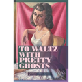 To Waltz with Pretty Ghosts