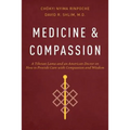 Medicine and Compassion: A Tibetan Lama and an American Doctor on How to Provide Care with Compassion and Wisdom