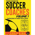 Training Sessions For Soccer Coaches - Volume 1