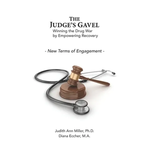 The Judge's Gavel: Winning the Drug War by Empowering Recovery