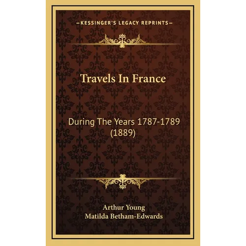 Travels In France: During The Years 1787-1789 (1889)