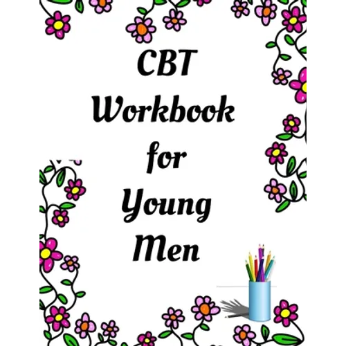 CBT Workbook for Young Men: Your Guide for CCBT Workbook for Young Men Your Guide to Free From Frightening, Obsessive or Compulsive Behavior, Help