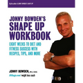 Jonny Bowden's Shape Up Workbook: Eight Weeks to Diet and Fitness Success with Recipes, Tips, and More