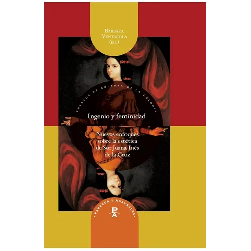 Ingenio y feminidad: nuevos enfoques en la estética de Sor Juana Inés de la Cruz