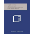 The Secret of Rejuvenation: Or Brown Sequard's Great Discovery of the Fountain of Youth