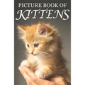 Picture Book of Kittens: Picture Book of Kittens: For Seniors with Dementia [Cute Picture Books]