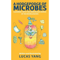 A Hodgepodge of Microbes: A Journey into the Marvelous World of Microorganisms