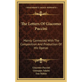 The Letters Of Giacomo Puccini: Mainly Connected With The Composition And Production Of His Operas