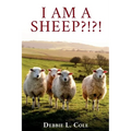 I Am A Sheep?!?! by Debbie L. Cole